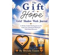 The Gift of Hope Grief Shadow Work Journal: A 30 Day Guided Healing Journey for Grief, Loss, Emotional Healing & Faith-Based Recovery