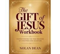 The Gift of Jesus Workbook: Understanding The True Meaning Of Christmas And Salvation