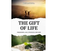 The Gift of Life: Friendships, Love, Struggles, and Hope