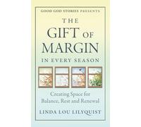 The Gift of Margin In Every Season: Creating Space for Balance, Rest and Renewal