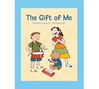 The Gift of Me: Christian Songs for Growing Up!: (The Coloring Book - Printed Edition)