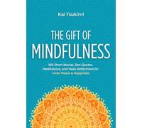 The Gift of Mindfulness: 365 Short Stories, Zen Quotes, Meditations, and Daily Reflections for Inner Peace & Happiness (Mindfulness Gifts)