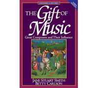 The Gift of Music: Great Composers and Their Influence (Expanded and Revised, 3rd Edition)