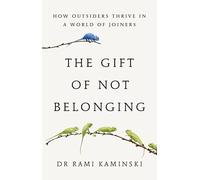 The gift of not belonging: how outsiders thrive in a world of joiners