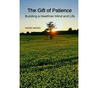 The Gift of Patience: Building a Healthier Mind and Life: 7 (Motivation & Inspiration for You)