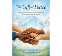 The Gift of Peace: Inclusive Pathways to Conflict Resolution from Communities to Nations.