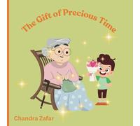 The Gift of Precious Time: A heartwarming story about a young boy, who struggles with the thought of one day losing his beloved grandmother