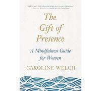 The Gift of Presence: A Mindfulness Guide for Women