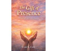 The Gift of Presence: Living Fully in Every Moment