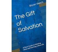 The Gift of Salvation: A Short Guide to Meeting Jesus and Starting a New Life