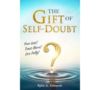 The Gift of Self-Doubt: Fear Less! Trust More! Live Fully! (The Gift of Self-Doubt Collection)