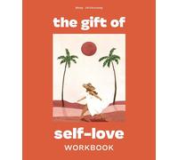 The Gift of Self Love: A Workbook to Help You Build Confidence, Recognize Your Worth, and Learn to Finally Love Yourself (Self Love Workbook for Women)