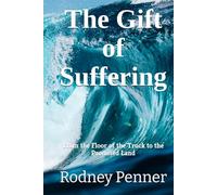 The Gift of Suffering: From the Floor of the Truck to the Promised Land