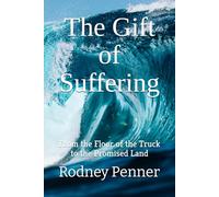 The Gift of Suffering: From the Floor of the Truck to the Promised Land