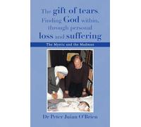 The gift of tears. Finding God within, through personal loss and suffering: The Mystic and the Madman