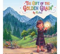 THE GIFT OF THE GOLDEN GRAIN: The Brave Heart and the Little Seed That Couldn't Grow