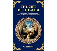 The Gift of the Magi: A Heartwarming Christmas Classic of Love, Sacrifice & the True Spirit of Giving: 570 (Library of Alexandria)