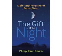 The Gift of the Night: A Six-Step Program for Better Sleep