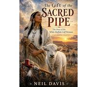 The Gift of the Sacred Pipe: The Story of the White Buffalo Calf Woman