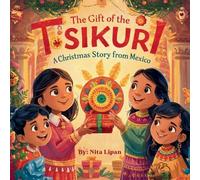The Gift of the Tsikuri: A Christmas Story from Mexico (Christmas Around the World)