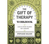 The Gift Of Therapy Workbook: Lock in Irvin Yalom's Key Lessons