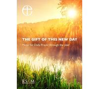 The gift of this new day: Music for Daily Prayer through the year
