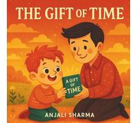 The Gift of Time: A Heartwarming Story About Love, Laughter, and the Moments That Matter Most (Thanksgiving stories for kids: Little Hands, Grateful Hearts | Thanksgiving books for preschoolers |)