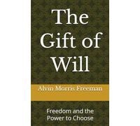 The Gift of Will: Freedom and the Power to Choose