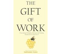 The Gift of Work: Overcoming Workplace Burnout and Finding Satisfaction in Your 9-to-5 (Mindful Working)
