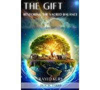 The Gift: RESTORING THE SACRED BALANCE (THE GIFT - AN EPIC SERIES OF THE AGES)