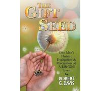 The Gift Seed: One Man's Honest Evaluation and Perception of a Life Well Lived