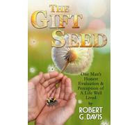 The Gift Seed: One Man's Honest Evaluation & Perception of a Life Well Lived