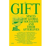 The Gift: Spaces of Global Socialism and Their Afterlives