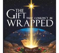 The Gift That Couldn´t Be Wrapped: A Story to Teach Children What Christmas Truly Means (Ages 3-6)