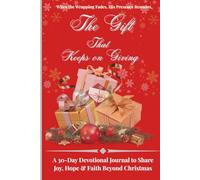 The Gift That Keeps on Giving: A 30-Day Devotional Journal to Share Joy, Hope & Faith Beyond Christmas
