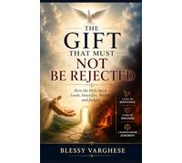 THE GIFT THAT MUST NOT BE REJECTED: How the Holy Spirit Leads, Sanctifies, Warns, and Judges