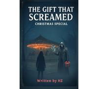 The Gift That Screamed: Christmas Special: A Psychological, Horror and Thriller of Guilt, Memory, and Holiday Haunting