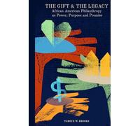 The Gift & The Legacy African American Philanthropy as Power, Purpose and Promise