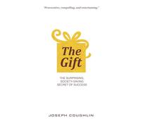 The Gift: The Surprising, Society-Saving Secret of Success