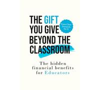 The Gift You Give Beyond the Classroom: The Hidden Financial Benefits for Educators