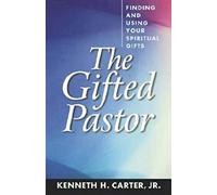 The Gifted Pastor: Finding and Using Your Spiritual Gifts: Finding and Using Your Spiritual Gifts / Kenneth H. Carter, Jr.
