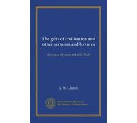 The gifts of civilisation and other sermons and lectures: delivered at Oxford and at St. Paul's