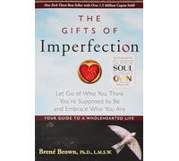 The Gifts of Imperfection: Let Go of Who You Think You're Supposed to Be and Embrace Who You Are