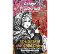 The Gifts of the Child Christ: A Classic Christmas tale, Gently Updated for Today's Readers (The George MacDonald Library)