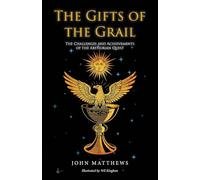 The Gifts of the Grail: The Challenges and Achievements of the Arthurian Quest