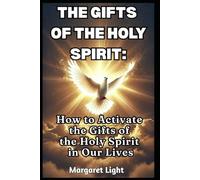 The Gifts of the Holy Spirit: How to Activate the Gifts of the Holy Spirit in Our Lives.