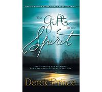The Gifts of the Spirit: Understanding and Receiving God's Supernatural Power in Your Life