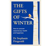 The Gifts of Winter: The Life-Changing Guide to Uncovering Joy, Health, and Happiness in Winter