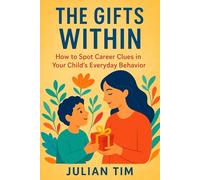 The Gifts Within: How to Spot Career Clues in Your Child’s Everyday Behavior