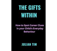 The Gifts Within: How to Spot Career Clues in Your Child’s Everyday Behavior